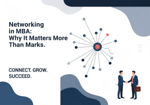 Networking in MBA: Why It Matters More Than Marks